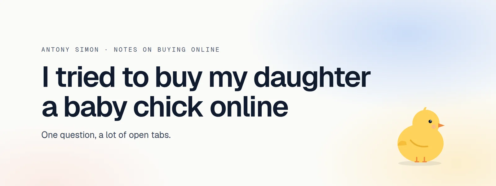 I tried to buy my daughter a baby chick online. One question, a lot of open tabs.
